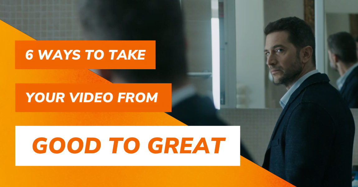 "6 ways to take your video from good to great" on an orange background. Behind it, an intense photo of a man in a suit staring at himself in the mirror.
