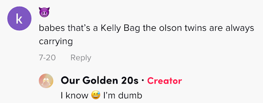 Image is a screenshot from a comments thread. The commentor writes 'babes that's a Kelly bag the olson twins are always carrying' and the reply from our Golden 20s reads I know (perspiring emojis) I'm dumb