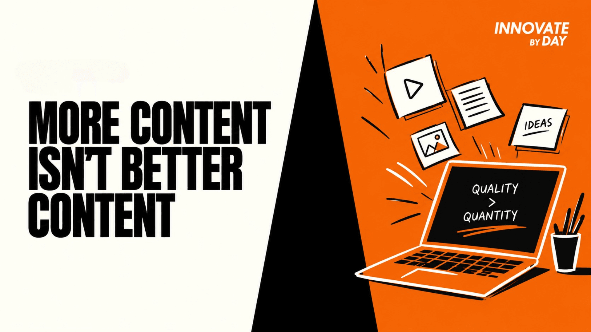 Split orange and white graphic showing bold text "More Content Isn't Better Content" on the left and illustration of a laptop with idea and document icons. Innovate By Day logo in top right corner